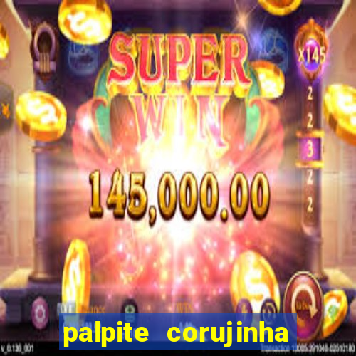 palpite corujinha de hoje